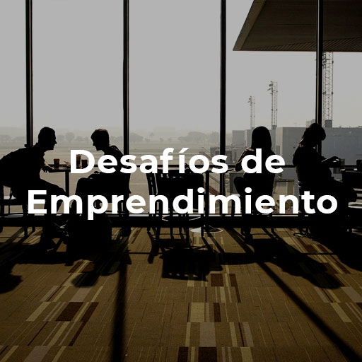 Desafíos del emprendimiento: Lo que debes saber